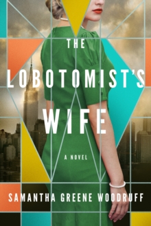 The Lobotomist’s Wife: A Novel