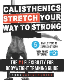 Image for Calisthenics : STRETCH Your Way to STRONG: The #1 Flexibility for Bodyweight Exercise Guide