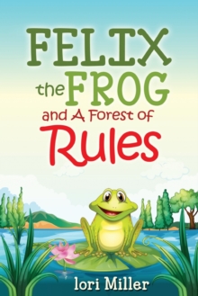 Image for Felix the Frog and A Forest of Rules : Colour Illustrations, Children's book, fiction story with a moral