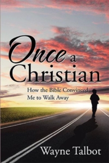 Image for Once a Christian : How the Bible Convinced Me to Walk Away