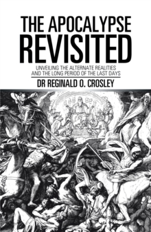 Image for Apocalypse Revisited: Unveiling the Alternate Realities and the Long Period of the Last Days