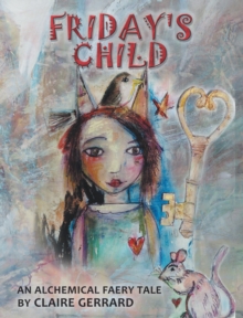 Image for Friday's child: an alchemical faery tale
