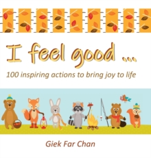 Image for I Feel Good ... : 100 Inspiring Actions to Bring Joy to Life