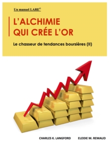 Image for L'alchimie Qui Cree L'or: Le Chasseur De Tendances Boursieres (II)