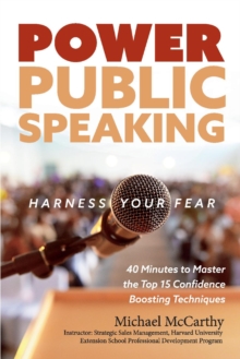 Image for Power Public Speaking Harness Your Fear: 40 Minutes to Master the Top 15 Confidence Boosting Techniques