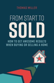 Image for From Start to Sold: How to Get Awesome Results When Buying or Selling a Home