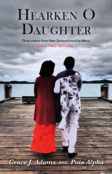 Image for Hearken O Daughter: Three Sisters from New Zealand Travel to Waco.  Only Two Return...