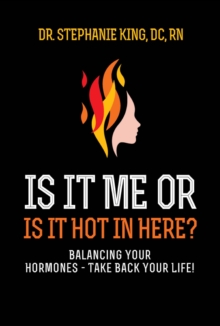 Image for Is It Me or Is It Hot in Here?: Balancing Your Hormones - Take Back Your Life!