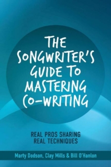 Image for The Songwriter's Guide to Mastering Co-Writing : Real Pros Sharing Real Techniques