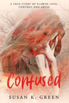 Image for Confused : A True Story of Flawed Love, Control and Abuse