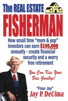 Image for The Real Estate Fisherman : How small time "mom & pop" investors can earn $100,000 annually - create financial security and a worry free retirement