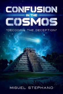 Image for Confusion in the Cosmos : Decoding the Deception
