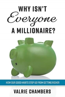 Image for Why Isn't Everyone a Millionaire? : How Our Good Habits Stop Us from Getting Richer