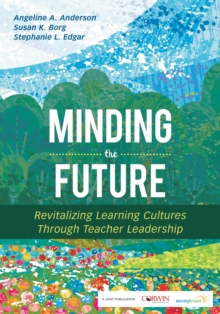 Image for Minding the Future: Revitalizing Learning Cultures Through Teacher Leadership