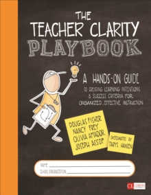 Image for The Teacher Clarity Playbook: A Hands-on Guide to Creating Learning Intentions and Success Criteria for Organized, Effective Instruction ; Grades K-12