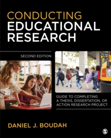 Conducting Educational Research: “Guide to Completing a Thesis, Dissertation, or Action Research Project”