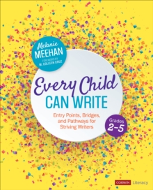 Every Child Can Write, Grades 2-5: Entry Points, Bridges, and Pathways for Striving Writers