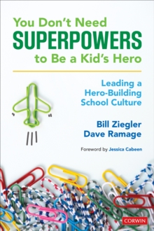 You Don’t Need Superpowers to Be a Kid’s Hero: Leading a Hero-Building School Culture