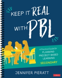 Image for Keep It Real With PBL, Secondary: A Practical Guide for Planning Project-Based Learning