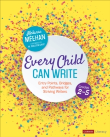 Image for Every Child Can Write, Grades 2-5: Entry Points, Bridges, and Pathways for Striving Writers