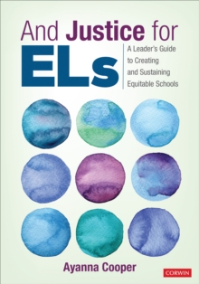 And Justice for ELs: A Leader’s Guide to Creating and Sustaining Equitable Schools