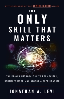 Image for Only Skill that Matters: The Proven Methodology to Read Faster, Remember More, and Become a SuperLea