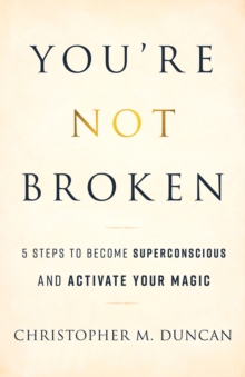 Image for You're Not Broken: 5 Steps to Become Superconscious and Activate Your Magic