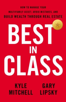 Image for Best In Class: How to Manage Your Multifamily Asset, Avoid Mistakes, and Build Wealth thro