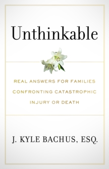 Image for Unthinkable: Real Answers For Families Confronting Catastrophic Injury or Death