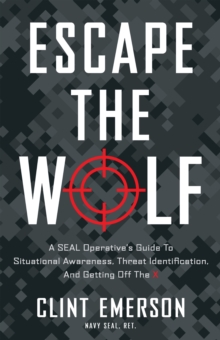 Image for Escape the Wolf: A SEAL Operative's Guide to Situational Awareness, Threat Identification, A