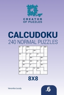 Image for Creator of puzzles - Calcudoku 240 Normal Puzzles 8x8 (Volume 6)