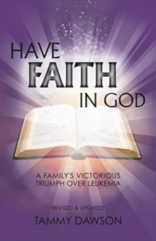 Image for HAVE FAITH IN GOD A Family's Victorious Triumph Over Leukemia
