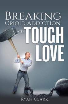 Image for Breaking Opioid Addiction with TOUGH LOVE