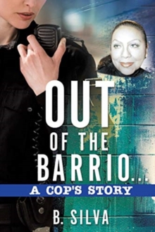 Image for Out of the Barrio. . .A Cop's Story