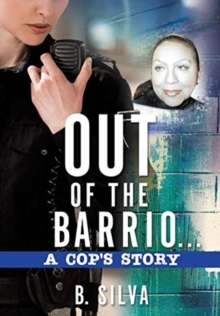 Image for Out of the Barrio. . .A Cop's Story