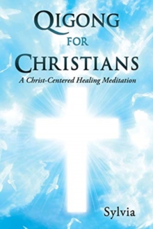 Image for Qigong for Christians : A Christ-Centered Healing Meditation