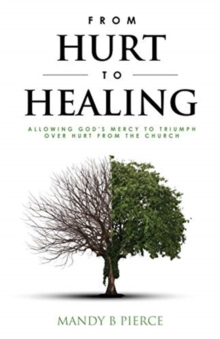 Image for From Hurt to Healing : Allowing God's Mercy to Triumph over Hurt from the Church
