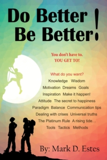 Image for Do Better! Be Better! You Don't Have To. YOU GET TO!