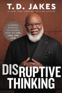 Image for Disruptive thinking  : a daring strategy to change how we live, lead, and love