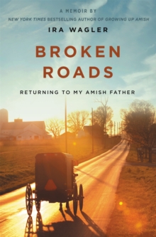 Image for Broken roads : returning to my Amish father