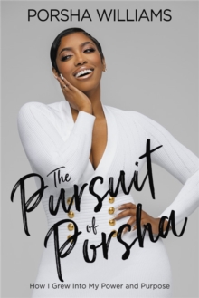 The Pursuit of Porsha: How I Grew Into My Power and Purpose