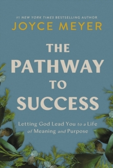 Image for The pathway to success  : letting God lead you to a life of meaning and purpose