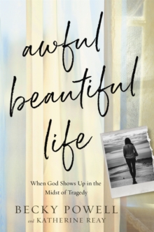 Image for Awful beautiful life : when God shows up in the midst of tragedy