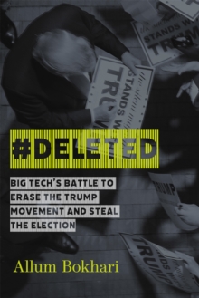 #DELETED: Big Tech’s Battle to Erase a Movement and Subvert Democracy