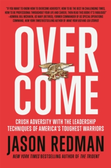 Overcome: Crush Adversity with the Leadership Techniques of America’s Toughest Warriors