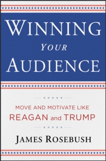 Image for Winning your audience  : move and motivate like Reagan and Trump