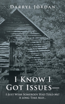 Image for I Know I Got Issues- I Just Wish Somebody Had Told Me! a Long Time Ago...