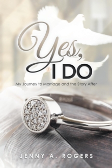 Image for Yes, I do  : my journey to marriage and the story after