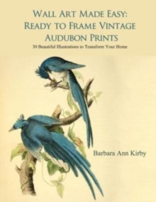 Image for Wall Art Made Easy : Ready to Frame Vintage Audubon Prints: 30 Beautiful Illustrations to Transform Your Home