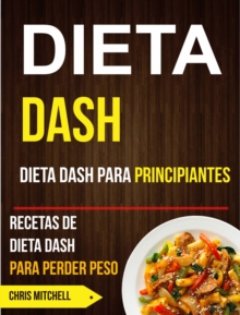 Image for Dieta Dash: Dieta Dash para Principiantes: Recetas de Dieta Dash para Perder Peso